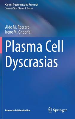 Plasma Cell Dyscrasias - Roccaro, Aldo M. (Editor), and Ghobrial, Irene M. (Editor)