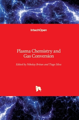 Plasma Chemistry and Gas Conversion - Britun, Nikolay (Editor), and Silva, Tiago (Editor)