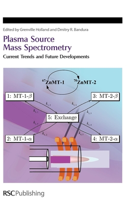 Plasma Source Mass Spectrometry: Current Trends and Future Developments - Holland, J Grenville (Editor), and Bandura, Dmitry R (Editor)