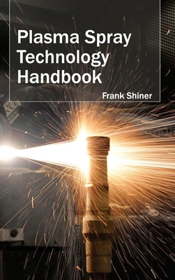 Plasma Spray Technology Handbook - Shiner, Frank (Editor)