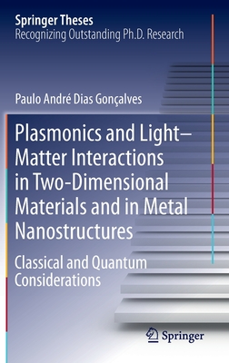 Plasmonics and Light-Matter Interactions in Two-Dimensional Materials and in Metal Nanostructures: Classical and Quantum Considerations - Gonalves, Paulo Andr Dias