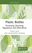 Plastic Bottles: Processing, Recycling, Regulations and Alternatives