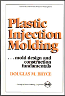 Plastic Injection Molding: Mold Design and Construction Fundamentals - Bryce, Douglas M