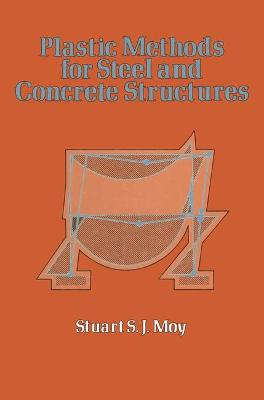 Plastic Methods for Steel and Concrete Structures - Moy, Stuart Stanley Jervis