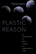 Plastic Reason: An Anthropology of Brain Science in Embryogenetic Terms