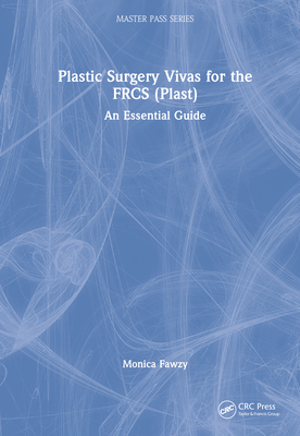 Plastic Surgery Vivas for the FRCS (Plast): An Essential Guide - Fawzy, Monica