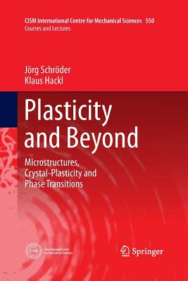 Plasticity and Beyond: Microstructures, Crystal-Plasticity and Phase Transitions - Schrder, Jrg, and Hackl, Klaus