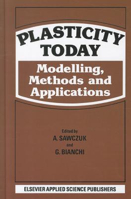 Plasticity Today: Modelling, Methods and Applications - Sawczuk, A (Editor), and Bianchi, G (Editor)