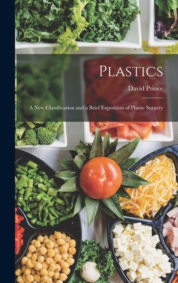 Plastics: A New Classification and a Brief Exposition of Plastic Surgery - Prince, David