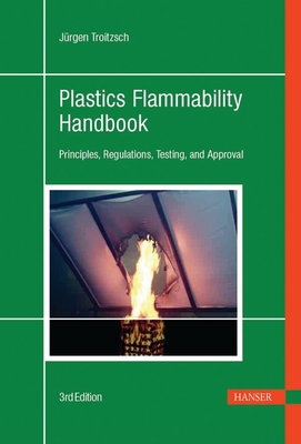 Plastics Flammability Handbook 3e: Principles, Regulations, Testing, and Approval - Troitzsch, Jrgen