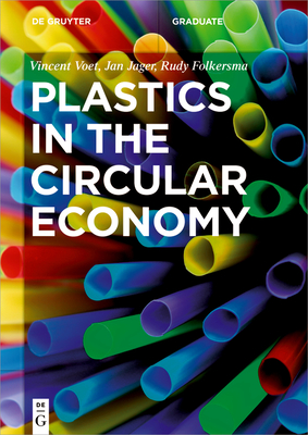 Plastics in the Circular Economy - Voet, Vincent, and Jager, Jan, and Folkersma, Rudy