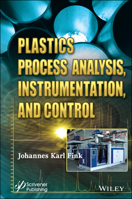 Plastics Process Analysis, Instrumentation, and Control - Fink, Johannes Karl (Editor)