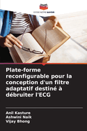 Plate-forme reconfigurable pour la conception d'un filtre adaptatif destin? ? d?bruiter l'ECG