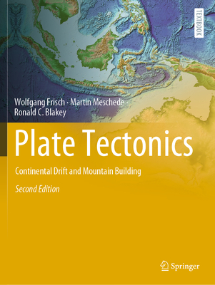 Plate Tectonics: Continental Drift and Mountain Building - Frisch, Wolfgang, and Meschede, Martin, and Blakey, Ronald C.