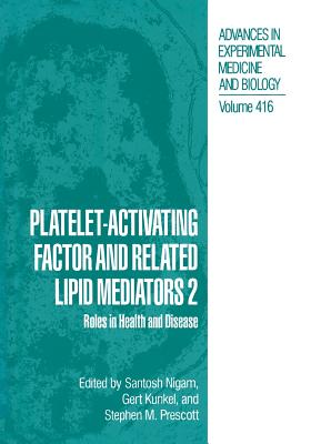 Platelet-Activating Factor and Related Lipid Mediators 2: Roles in Health and Disease - Nigam, Santosh (Editor), and Kunkel, Gert (Editor), and Prescott, Stephen M (Editor)