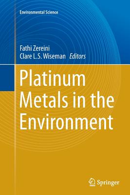 Platinum Metals in the Environment - Zereini, Fathi (Editor), and Wiseman, Clare L S (Editor)