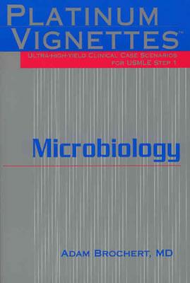 Platinum Vignettes - Microbiology: Ultra-High Yield Clinical Case Scenarios for USMLE Step 1 - Brochert, Adam, MD