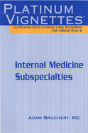 Platinum Vignettes: Ultra-High-Yield Clinical Case Scenarios for USMLE Step 2-Internal Medicine Subspecialties - Brochert, Adam, MD, and Hanley & Belfus Publishing