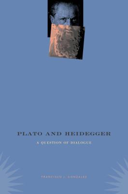 Plato and Heidegger: A Question of Dialogue - Gonzalez, Francisco J
