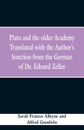 Plato and the Older Academy Translated with the Author's Sanction from the German of Dr. Eduard Zeller