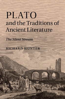Plato and the Traditions of Ancient Literature: The Silent Stream - Hunter, Richard