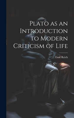 Plato as an Introduction to Modern Criticism of Life - Reich, Emil