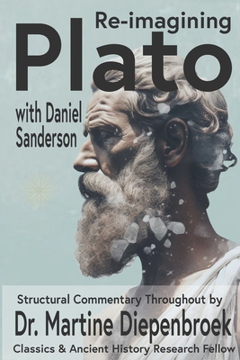 Plato Re-Imagined - Sanderson, Daniel, and Diepenbroek, Martine (Commentaries by)