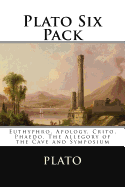 Plato Six Pack: Euthyphro, Apology, Crito, Phaedo, the Allegory of the Cave and Symposium