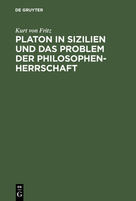 Platon in Sizilien Und Das Problem Der Philosophenherrschaft - Fritz, Kurt Von