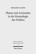 Platon Und Aristoteles in Der Kosmologie Des Proklos: Ein Kommentar Zu Den 18 Argumenten Fur Die Ewigkeit Der Welt Bei Johannes Philoponos