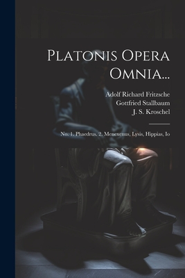 Platonis Opera Omnia...: No. 1. Phaedrus. 2. Menexenus, Lysis, Hippias, Io - Plato (Creator), and Wohlrab, Martin, and Stallbaum, Gottfried