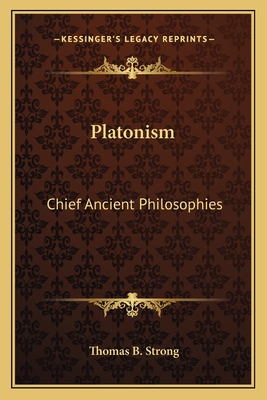 Platonism: Chief Ancient Philosophies - Strong, Thomas B