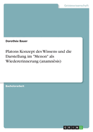Platons Konzept des Wissens und die Darstellung im "Menon" als Wiedererinnerung (anamn?sis)