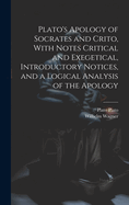 Plato's Apology of Socrates and Crito, With Notes Critical and Exegetical, Introductory Notices, and a Logical Analysis of the Apology