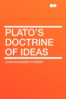 Plato's Doctrine of Ideas - Stewart, John Alexander