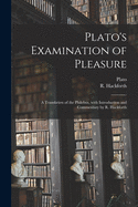 Plato's Examination of Pleasure; a Translation of the Philebus, With Introduction and Commentary by R. Hackforth