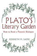 Platos Literary Garden: How to Read a Platonic Dialogue