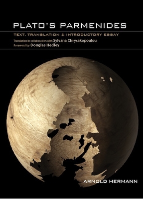 Plato's Parmenides: Text, Translation & Introductory Essay - Hermann, Arnold, and Hedley, Douglas (Foreword by), and Chrysakopoulou, Sylvana (Contributions by)