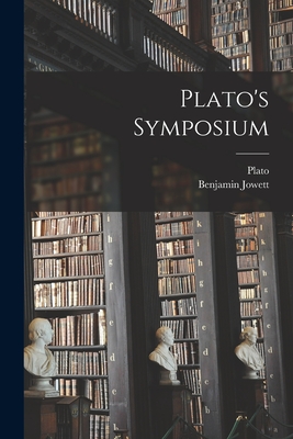 Plato's Symposium - Plato (Creator), and Jowett, Benjamin 1817-1893