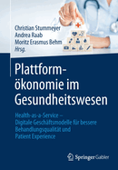 Plattformkonomie im Gesundheitswesen: Health-as-a-Service - Digitale Geschftsmodelle fr bessere Behandlungsqualitt und Patient Experience