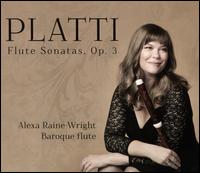 Platti: Flute Sonatas, Op. 3 - Alexa Raine-Wright (baroque flute); Camille Paquette-Roy (baroque cello); Rona Nadler (harpsichord);...