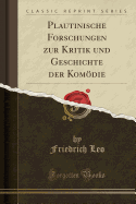 Plautinische Forschungen Zur Kritik Und Geschichte Der Komdie (Classic Reprint)