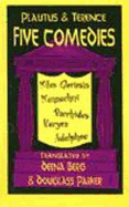 Plautus and Terence: Five Comedies: Miles Gloriosus, Menaechmi, Bacchides, Hecyra and Adelphoe