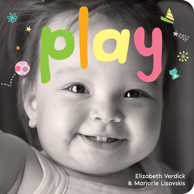 Play: A Board Book about Playtime - Verdick, Elizabeth, and Lisovskis, Marjorie