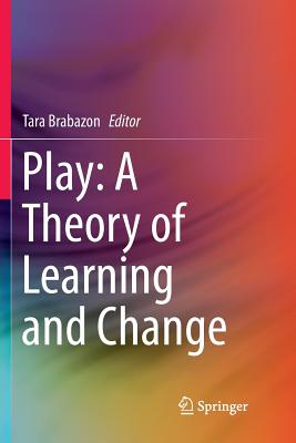 Play: A Theory of Learning and Change - Brabazon, Tara (Editor)