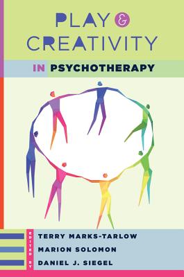 Play and Creativity in Psychotherapy - Marks-Tarlow, Terry, and Siegel, Daniel J, and Solomon, Marion F