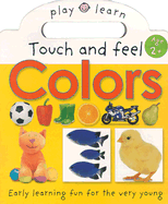 Play and Learn: Touch and Feel Colors: Easy Learning Fun for the Very Young - Priddy Books