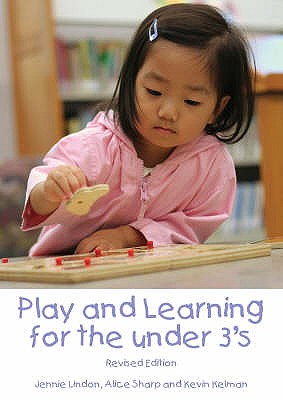 Play and Learning in the Early Years - Lindon, Jennie, and Sharp, Alice, and Kelman, Kevin