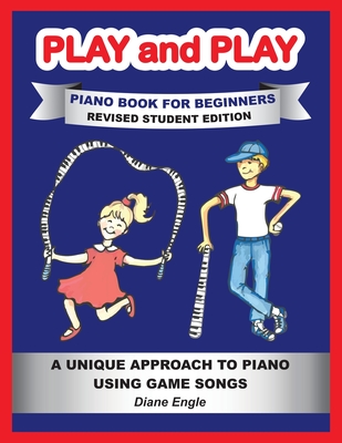 PLAY and PLAY PIANO BOOK FOR BEGINNERS REVISED STUDENT EDITION: A Unique Approach to Piano Using Game Songs - Engle, Diane, and Robertson, Lindy (Editor)