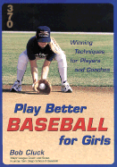 Play Better Baseball for Girls: Winning Techniques for Players and Coaches